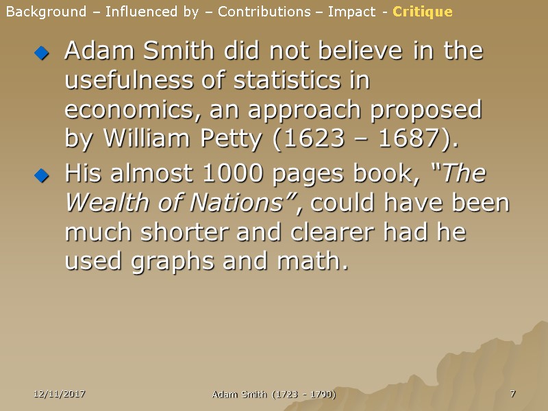 Adam Smith did not believe in the usefulness of statistics in economics, an approach